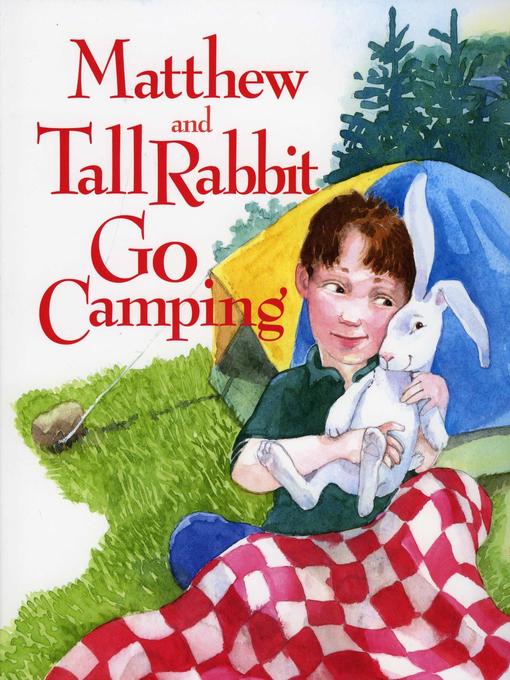 Title details for Matthew and Tall Rabbit Go Camping by Susan Meyer - Available